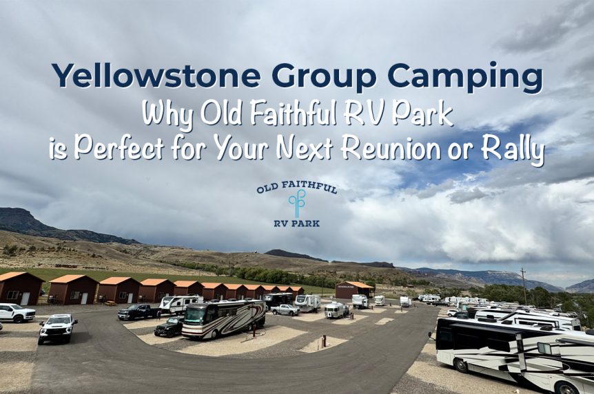 Yellowstone Group Camping: Why Old Faithful RV Park Is Perfect for Your Next Reunion or Rally 1 Old Faithful RV Park cabins and RV sites with Yellowstone Group Camping blog title overlay